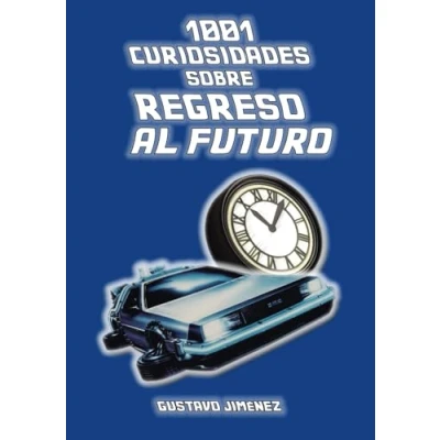 Imagen de 1001 CURIOSIDADES SOBRE REGRESO AL FUTURO (GUSTAVO JIMENEZ LIMONES)