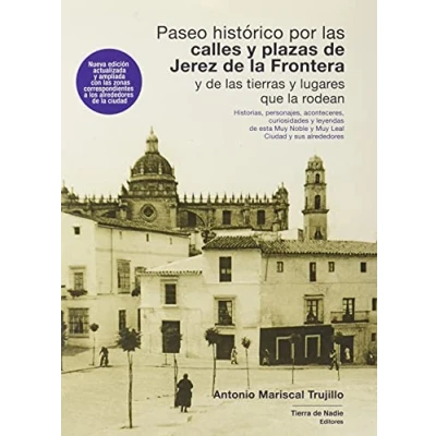 Imagen de Paseo histórico por las calles y plazas de Jerez la Frontera tierras lugares que rodean: Historias, personajes, aconteceres, ... Muy Noble Leal Ciudad sus alrededores