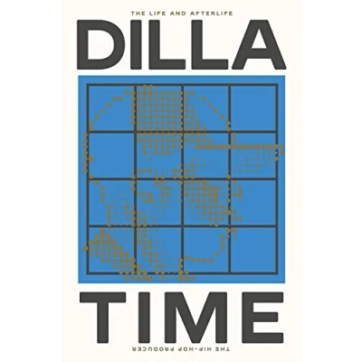 Imagen de Dilla time: the life and afterlife of J Dilla, hip hop producer who reinvented rhythm