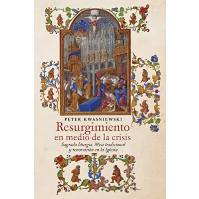 Imagen de Resurgimiento en medio de la crisis: Sagrada liturgia, Misa tradicional y renovación Iglesia (Spanish edition)