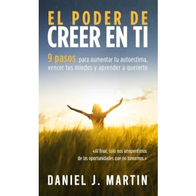 Imagen de El Poder de creer en ti: 9 pasos para aumentar tu autoestima, vencer tus miedos y aprender a quererte (El Está Dentro Ti)