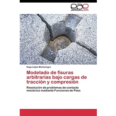 Imagen de Modelado de fisuras arbitrarias bajo cargas tracción y compresión: Resolución problemas contacto mecánico mediante Funciones Peso
