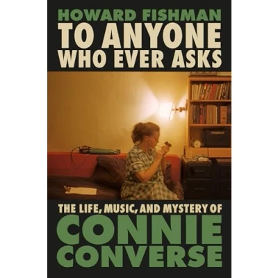 Imagen de To Anyone Who Ever Asks: The Life Music And Mystery Of Connie Converse