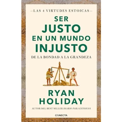Imagen de Ser justo en un mundo injusto (Las 4 virtudes estoicas 3): De la bondad a grandeza (Conecta)