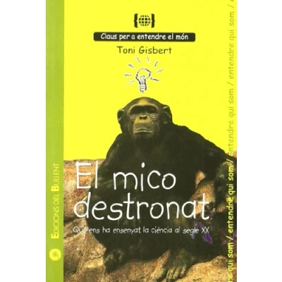 Imagen de el mico destronat. Què ens ha ensenyat la ciència del segle XX: per a entendre qui som: 10 (Claus món)