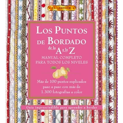 Imagen de LOS PUNTOS DEL BORDADO DE LA A Z. MANUAL COMPLETO PARA TODOS NIVELES (El Libro De..)