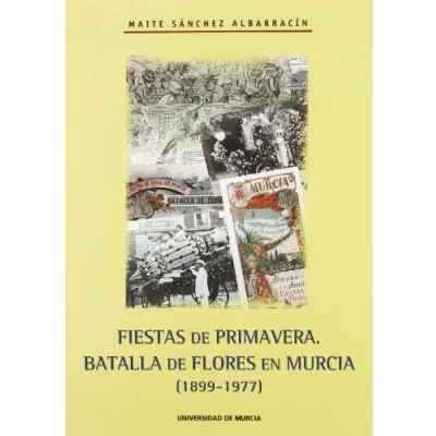 Imagen de Fiestas de Primavera. Batalla las Flores en Murcia (1899 1977) (SIN COLECCION)