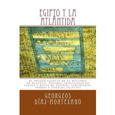 Imagen de EGIPTO y la ATLÁNTIDA: El origen egipcio de historia Atlantis. Pruebas indiciarias en textos mapas papiros, sarcófagos, tumbas templos ... Volume 4 (Atlantología Histórico Científica)