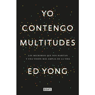 Imagen de Yo contengo multitudes: Los microbios que nos habitan y una visión más amplia de la vida (Ciencia Tecnología)