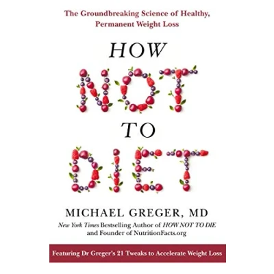 Imagen de How Not to Diet: The Groundbreaking Science of Healthy, Permanent Weight Loss