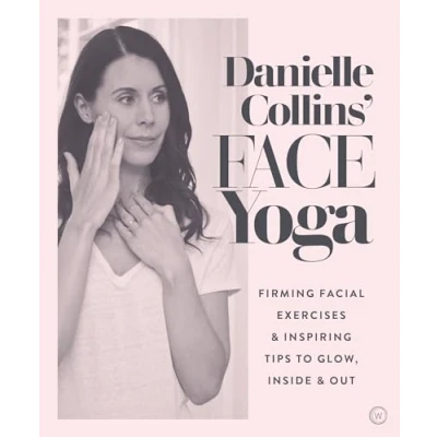 Imagen de Danielle Collins&#039; Face Yoga: Firming facial exercises &amp; inspiring tips to glow, inside and out