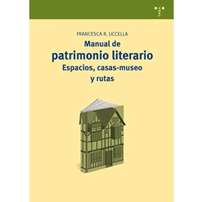 Imagen de Manual de Patrimonio literario: Espacios, casas museo y rutas: 15 (Manuales Museística, Turismo Cultural)