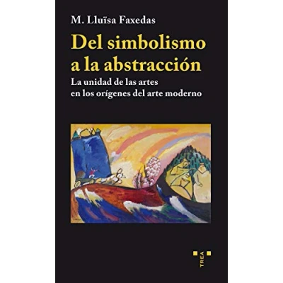 Imagen de del simbolismo a La abstracción. unidad de las artes en los orígenes arte moderno (Trea Artes)