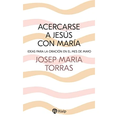 Imagen de Acercarse a Jesús con María: Ideas para la oración en el mes de mayo (Religión. Fuera Colección)
