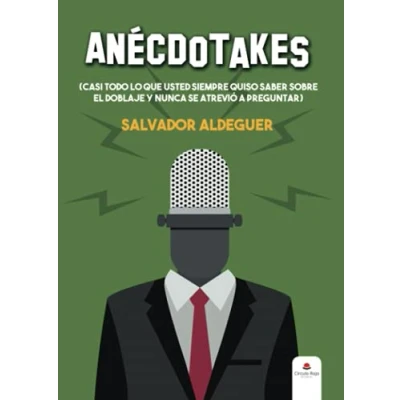 Imagen de Anécdotakes (casi todo lo que usted siempre quiso saber sobre el doblaje y nunca se atrevió a preguntar) (NOVELA)