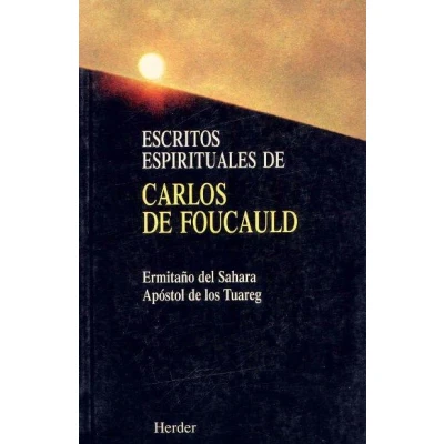 Imagen de Escritos espirituales de Carlos Foucauld: Ermitaño del Sahara Apóstol los Tuareg (SIN COLECCION)