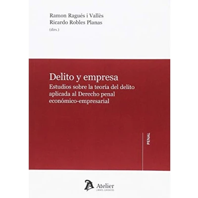 Imagen de delito y empresa.: Estudios sobre la teoría del aplicada al Derecho penal económico empresarial. (ATELIER)