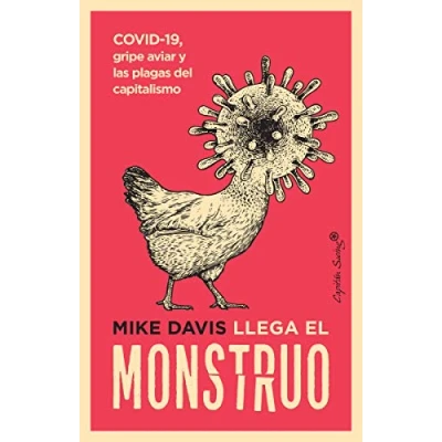 Imagen de Llega el monstruo: COVID 19, gripe aviar y las plagas del capitalismo (ENSAYO)