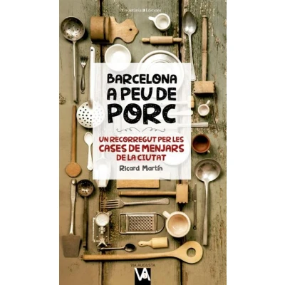 Imagen de Barcelona A Peu de Porc: Un recorregut per les cases menjars la ciutat: 5 (Via Augusta)