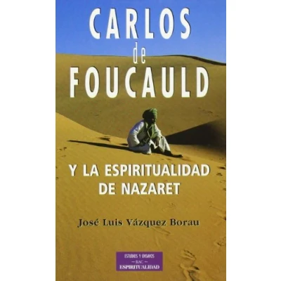 Imagen de Carlos de Foucauld Y la espiritualidad Nazaret (ESTUDIOS ENSAYOS)