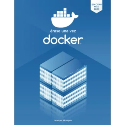 Imagen de Érase una vez Docker: Crear, compartir y ejecutar aplicaciones modernas (Érase Contenedores)