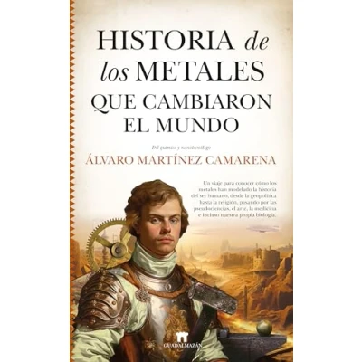 Imagen de HISTORIA DE LOS METALES QUE CAMBIARON EL MUNDO (Divulgación Científica)
