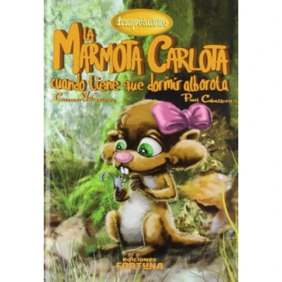 Imagen de La marmota Carlota cuando tiene que dormir alborota: II (Terapicuentos)