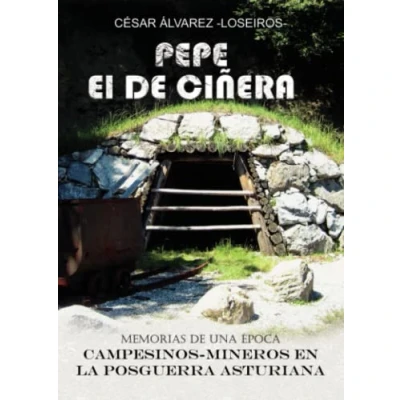 Imagen de PEPE el de CIÑERA: Memorias una época. Campesinos mineros en la posguerra asturiana (SIN COLECCION)