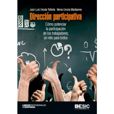 Imagen de Dirección participativa: Cómo potenciar la participación de los trabajadores; un reto para todos (Libros profesionales)