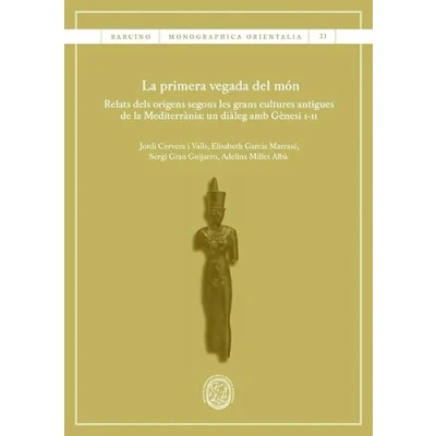 Imagen de la primera vegada del món: Relats dels orígens segons les grans cultures antigues de Mediterrània: un diàleg amb Gènesi 1 11: 21 (BARCINO. MONOGRAPHICA ORIENTALIA)