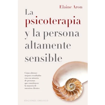 Imagen de la PSICOTERAPIA Y PERSONA ALTAMENTE SENSIBLE (PSICOLOGIA): Cómo obtener mejores resultados con esa minoría de personas que constituyen mayoría nuestros clientes (Psicología)