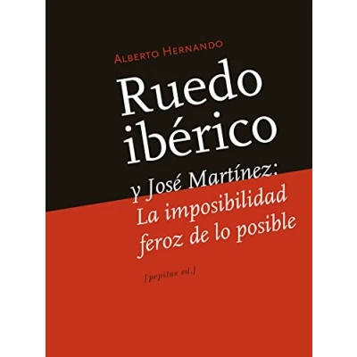 Imagen de Ruedo Ibérico y José Martínez: La imposibilidad feroz de lo posible (Ensayo)