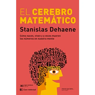 Imagen de El cerebro matemático: Cómo nacen, viven y a veces mueren los números en nuestra me (CLAVES DE SIGLO XXI)