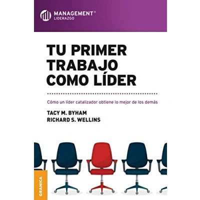 Imagen de Tu primer trabajo como líder: Cómo un líder catalizador obtiene lo mejor de los demás (SIN COLECCION)