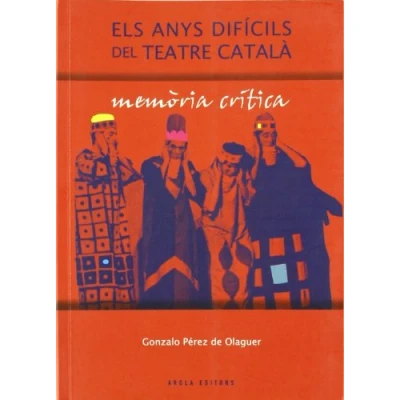 Imagen de Anys Dificils Del Teatre Catala, Els Memoria Critica (Fora de col·lecció)