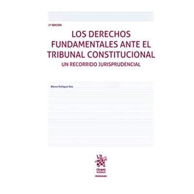 Imagen de Los Derechos fundamentales Ante El Tribunal Constitucional. Un recorrido jurisprudencial 2ª Ed. 2019 (Manuales de Derecho Constitucional)