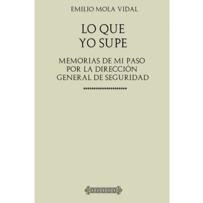 Imagen de Emilio Mola. Lo que yo supe: Memorias de mi paso por la Dirección General Seguridad