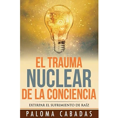 Imagen de El Trauma Nuclear De la Conciencia: sufrimiento no resuelto en historia evolutiva personal (COLECCIÓN PALOMA CABADAS)