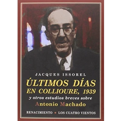 Imagen de Ultimos Dias En Collioure. 1939: Y otros estudios breves sobre Antonio Machado (LOS CUATRO VIENTOS)