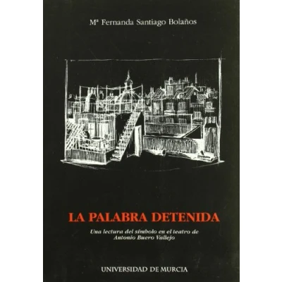 Imagen de La Palabra Detenida: Una lectura del simbolo en el tetro de antonio buero vallejo (SIN COLECCION)