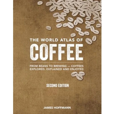 Imagen de The World Atlas Of Coffee: From Beans To Brewing Coffees Explored E