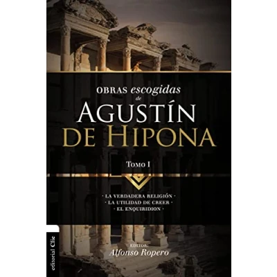 Imagen de Obras escogidas de Agustín Hipona Tomo 1: La verdadera religión. utilidad creer. El Enquiridion (PATRISTICA)