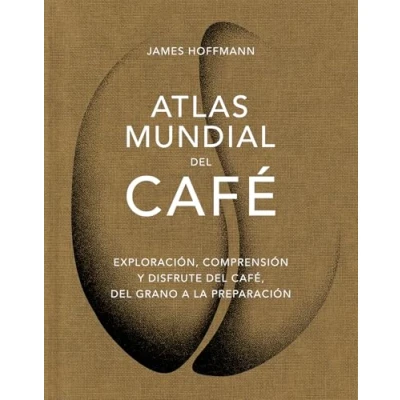 Imagen de Atlas mundial del café: Exploración, comprensión y disfrute café, grano a la (BEBIDAS)