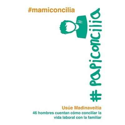 Imagen de #papiconcilia: 46 hombres cuentan cómo conciliar la vida laboral con familiar