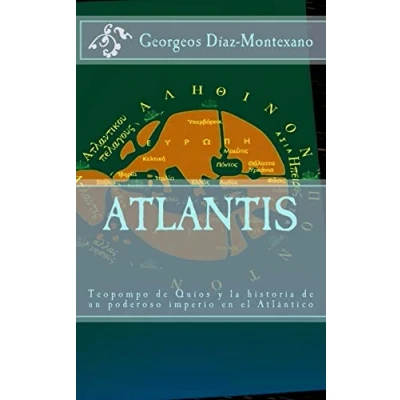 Imagen de ATLANTIS. Teopompo de Quíos y la historia un poderoso imperio en el Atlántico: Evidencias pruebas indiciarias. Atlantidem extra Platonis. ... Volume 1 (Atlantología Histórico Científica)