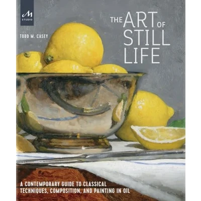 Imagen de The Art Of Still Life Todd M. Casey (autor)