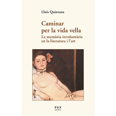 Imagen de Caminar per la vida vella: memòria involuntària en literatura i l&#039;art: 44 (Assaig)