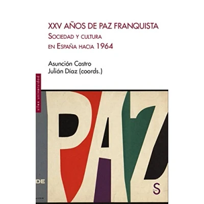 Imagen de XXV Años de Paz Franquista: Sociedad y cultura en España hacia 1964 (Sílex Universidad)
