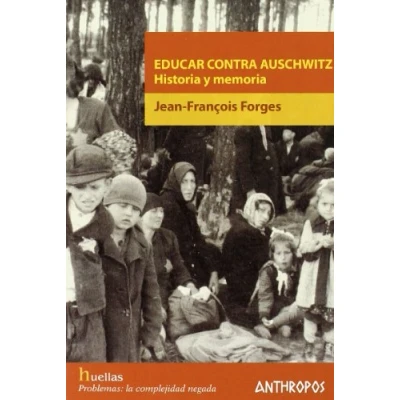 Imagen de Educar Contra Auschwitz. Historia Y MEMORIA (HUELLAS. TEXTO DE CREACION)