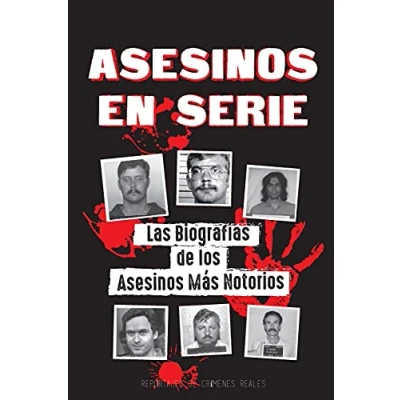 Imagen de Asesinos en Serie: las Biografías de los Más Notorios (Dentro Mentes y Métodos Psicópatas, Sociópatas Torturadores) (Libros Archivos Forenses)